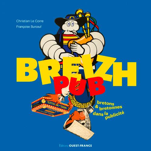 Breizh pub. Bretons & Bretonnes dans la publicité