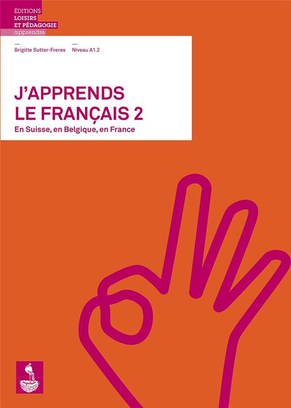 J'apprends le français 2 Niveau A1.2. En Suisse, en Belgique, en France