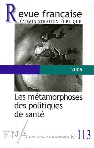Revue française d'administration publique N° 113, 2005 : Les métamorphoses des politiques de santé