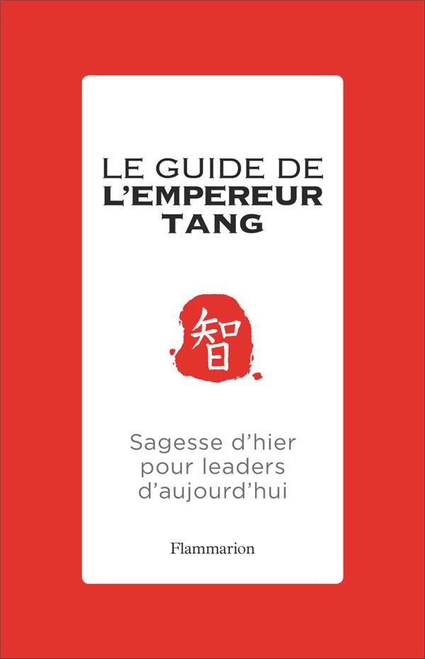 Le guide de l'empereur Tang. Sagesse d'hier pour leaders d'aujourd'hui