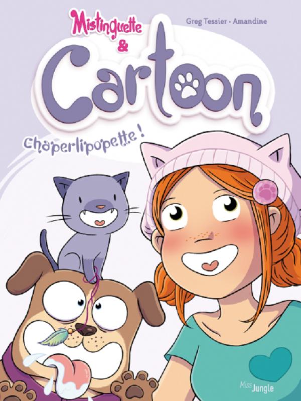 Mistinguette & Cartoon Tome 3 : Chaperlipopette !