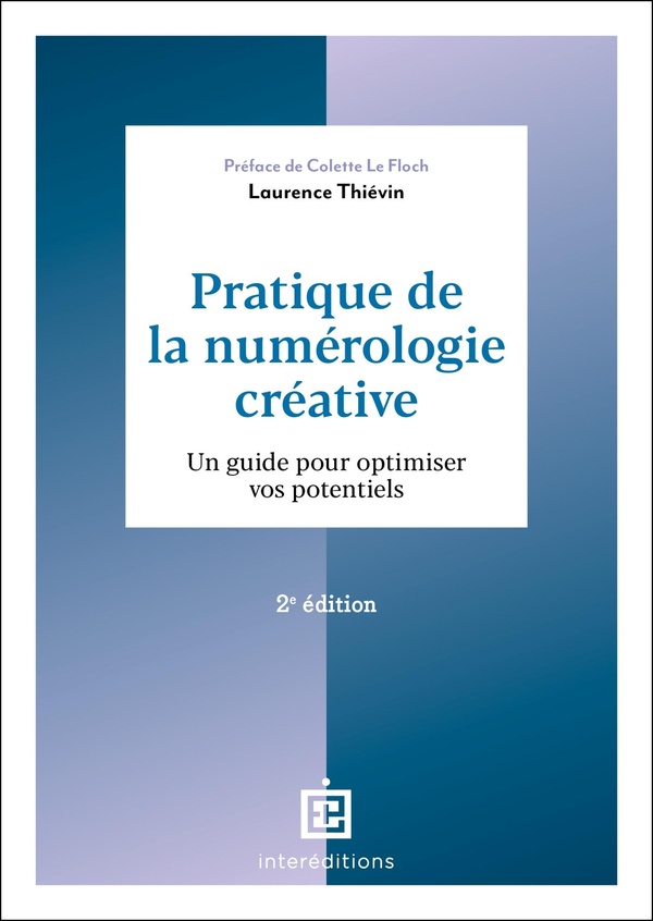 Pratique de la numérologie créative. Un guide pour optimiser vos potentiels, 2e édition