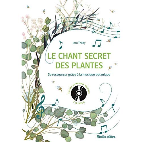 Le chant secret des plantes. Se ressourcer grâce à la musique botanique, avec 1 CD audio MP3