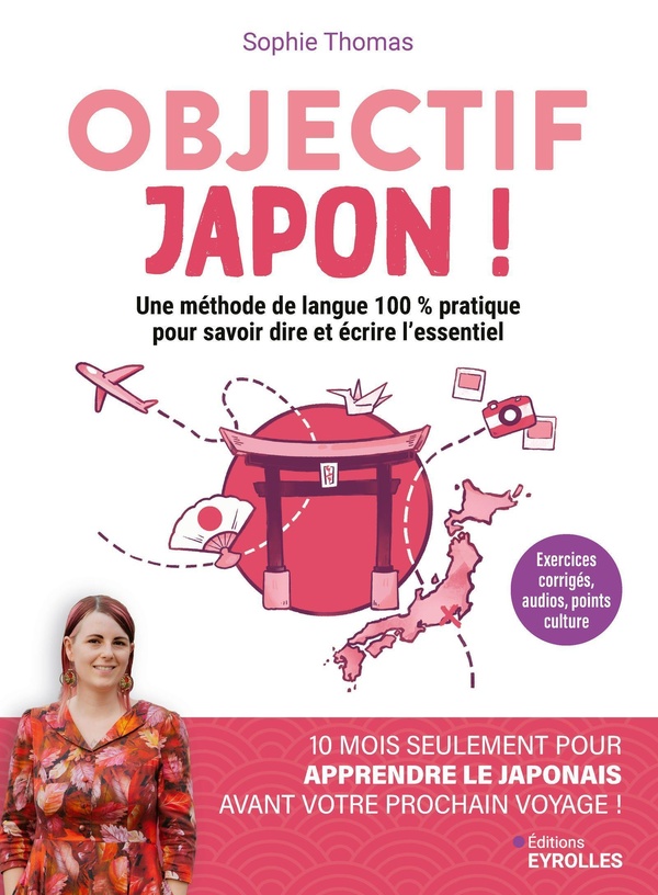 Objectif Japon ! Une méthode de langue 100 % pratique pour savoir dire et écrire l'essentiel