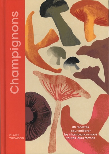 Champignons. 80 recettes gourmandes pour redécouvrir les champignons
