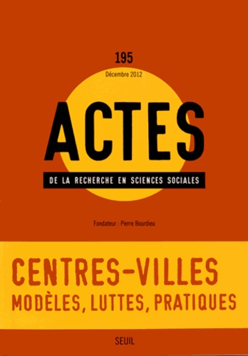 Actes de la recherche en sciences sociales N° 195, Décembre 2012 : Centres-villes : modèles, luttes,