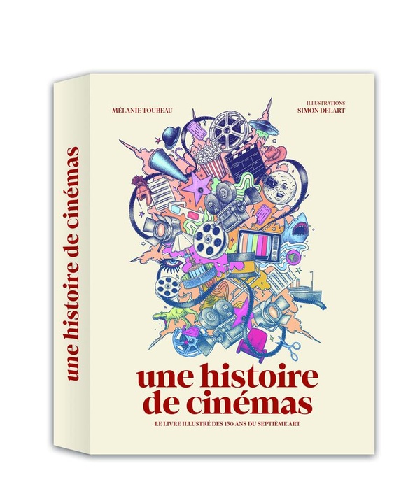 Une histoire de cinémas. Le livre illustré des 130 ans du septième art