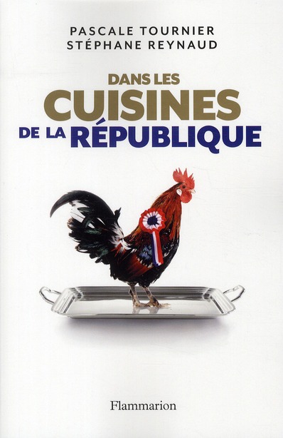 Dans les cuisines de la République. Enquête sur les tables du pouvoir