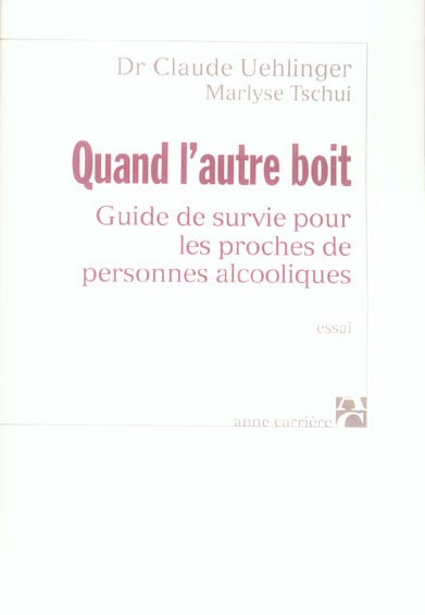 Quand l'autre boit. Guide de survie pour les proches de personnes alcooliques