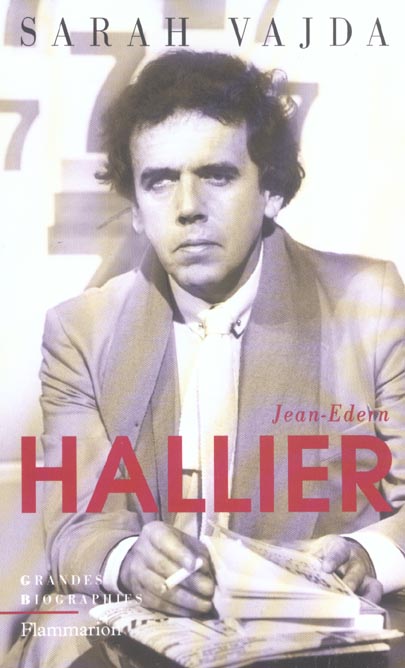 Jean-Edern Hallier. L'impossible biographie