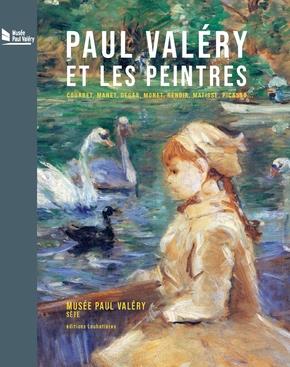 Paul Valéry et les peintres. Courbet, Manet, Degas, Monet, Renoir, Matisse, Picasso...