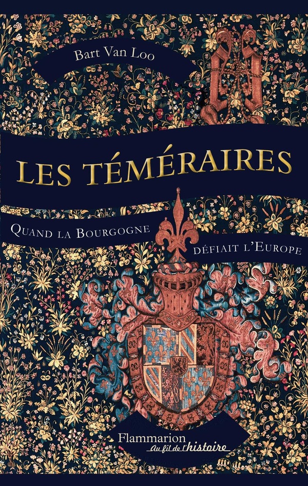 Les Téméraires. Quand la Bourgogne défiait l'Europe
