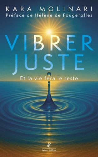 Vibrer juste. Et la vie fera le reste