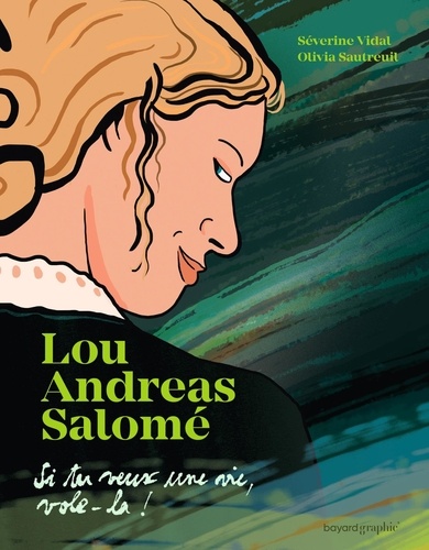 Lou Andreas-Salomé : "Si tu veux une vie, vole-la !"