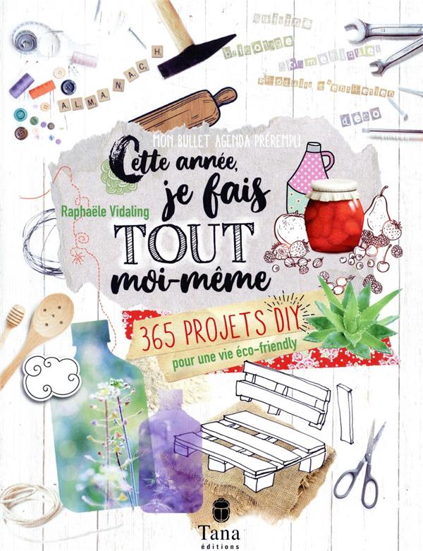Cette année, je fais tout moi-même. 365 projets DIY pour une vie éco-friendly