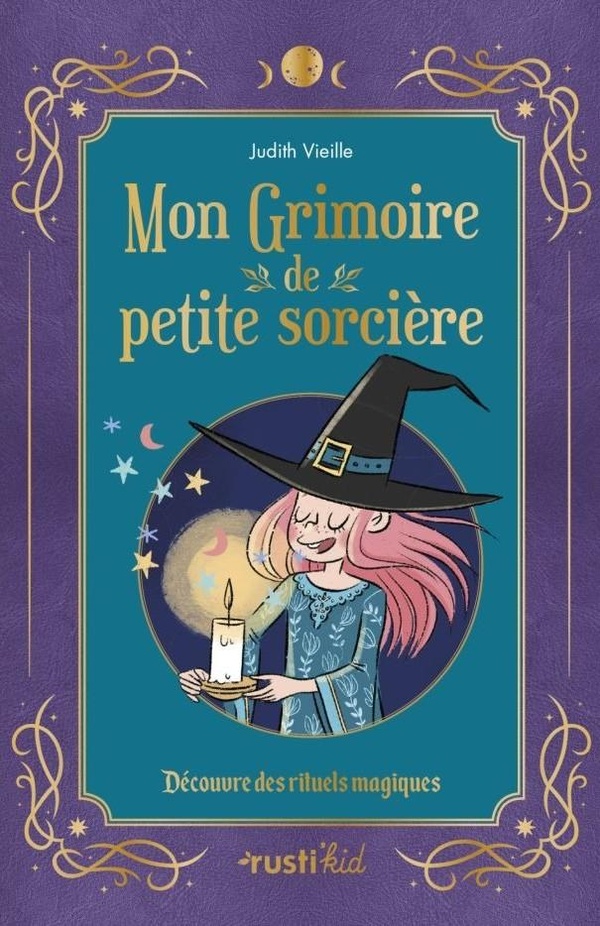 Mon grimoire de petite sorcière. Découvre tes pouvoirs magiques