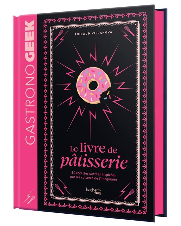 Petit Gastronogeek. Le livre de pâtisserie
