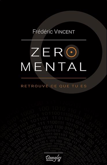 Zéro mental. Retrouve ce que tu es