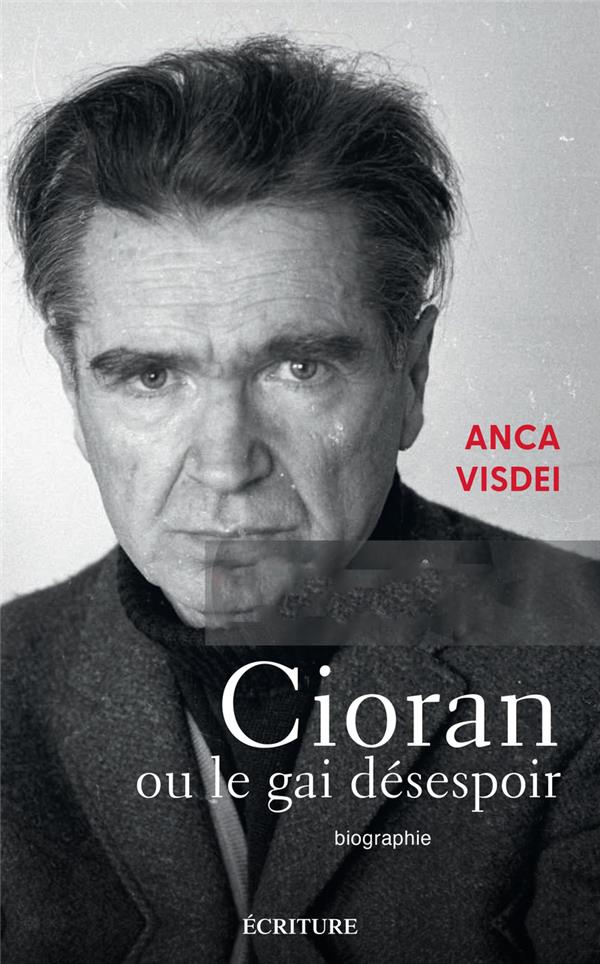 Cioran ou le gai désespoir. Biographie