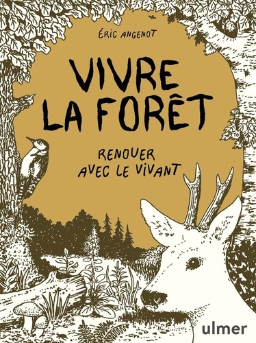 Vivre la forêt. Renouer avec le vivant