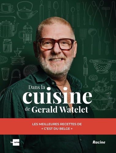 Dans la cuisine de Gerald Watelet. Les meilleures recettes de C'est du belge