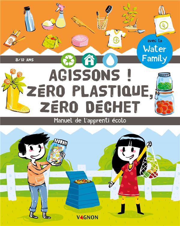 Agissons ! Zéro plastique, zéro déchet. Manuel de l'apprenti écolo
