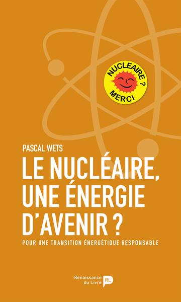 Le nucléaire, une énergie d'avenir ? Pour une transition énergétique responsable