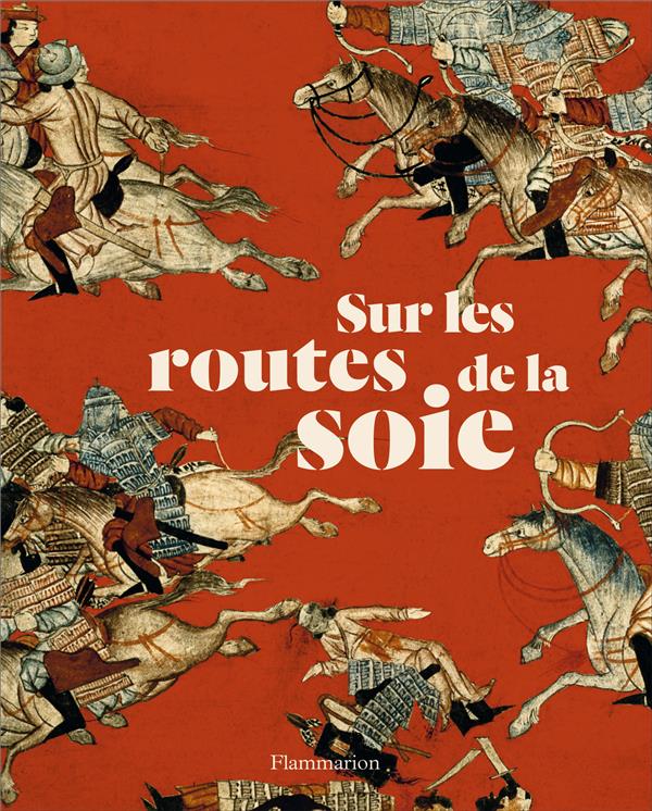 Sur les routes de la soie. Peuples, cultures, paysages