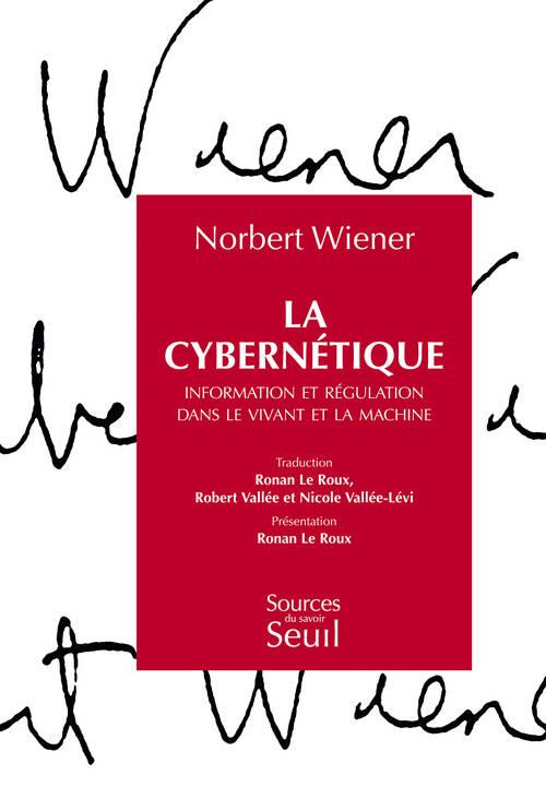 La cybernétique. Information et régulation dans le vivant et la machine