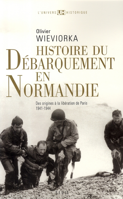Histoire du débarquement en Normandie. Des origines à la libération de Paris 1941-1944
