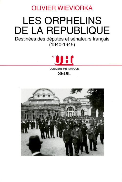 Les orphelins de la République. Destinées des députés et sénateurs français (1940-1945)