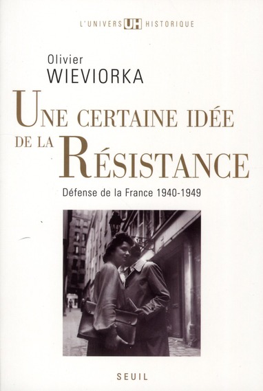 Une certaine idée de la Résistance : défense de la France. 1940-1949