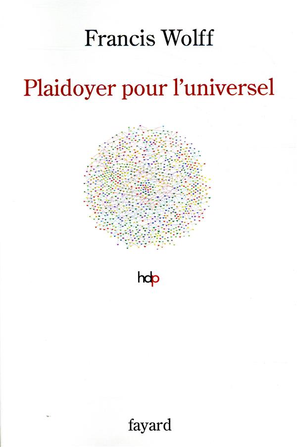 Plaidoyer pour l'universel. Fonder l'humanisme