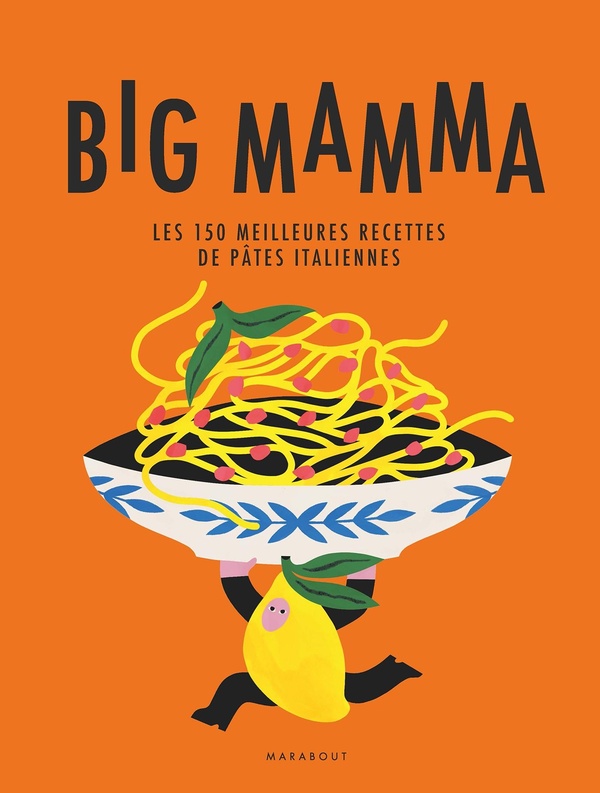 Big Mamma. Les 150 meilleures recettes de pâtes italiennes