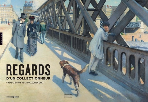 Regards d'un collectionneur. Chefs-d'oeuvre de la collection Ghez