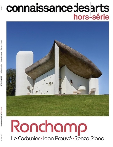 Connaissance des arts. Hors-série N° 1127 : Ronchamp. Le Corbusier, Jean Prouvé, Renzo Piano