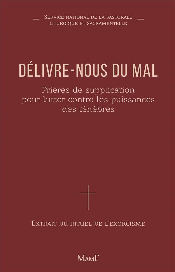 Délivre-nous du mal. Prières de supplication pour lutter contre les puissances des ténèbres