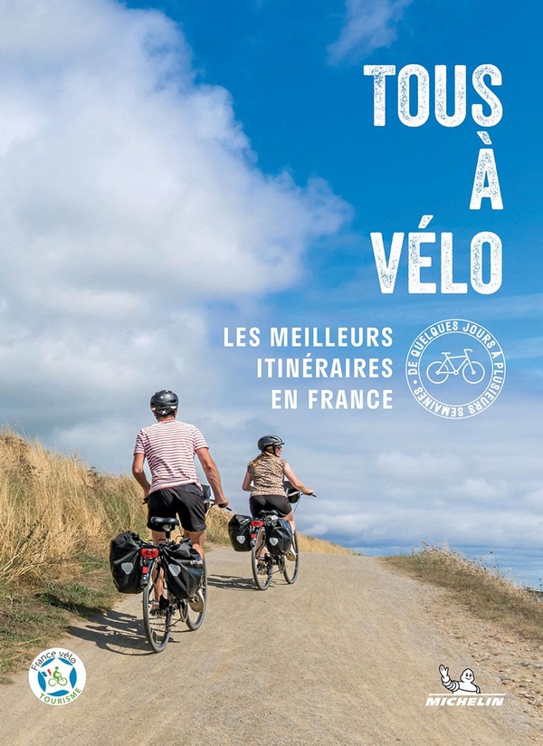 Tous à vélo. Les meilleurs itinéraires en France, de quelques jours à plusieurs semaines