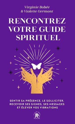 Rencontrez votre guide spirituel. Sentir sa présence, le solliciter, recevoir ses signes, ses messag