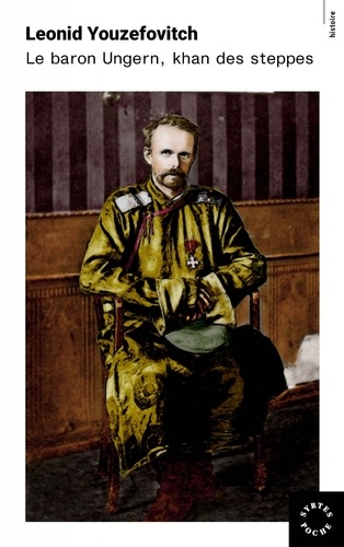 Le baron Ungern. Khan des steppes