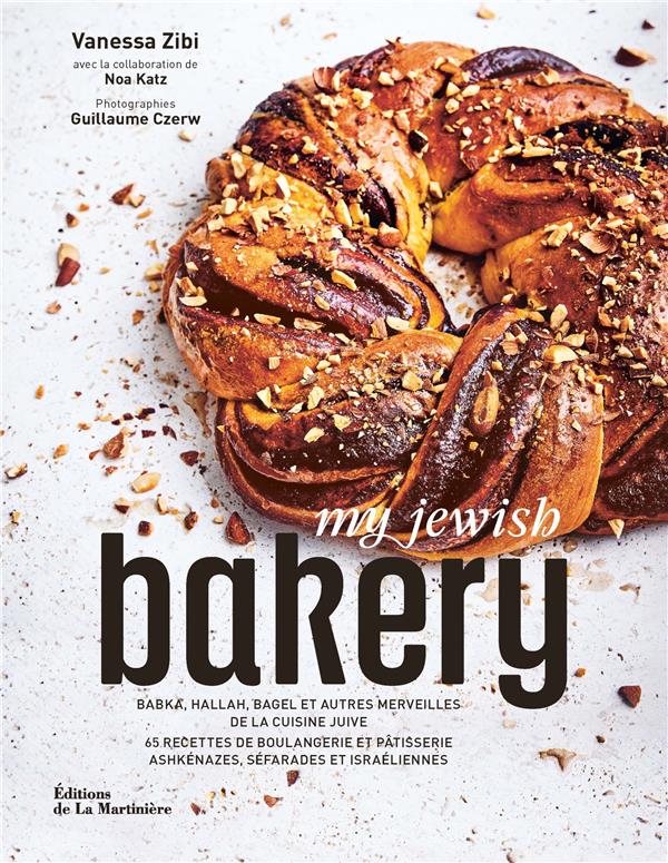 My Jewish Bakery. Babka, hallah, bagel et autres merveilles de la cuisine juive. 65 recettes de boul