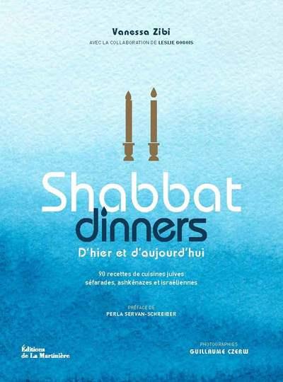 Shabbat Dinners. D'hier et d'aujourd'hui. 90 recettes de cuisines juives séfarades, ashkénazes et is